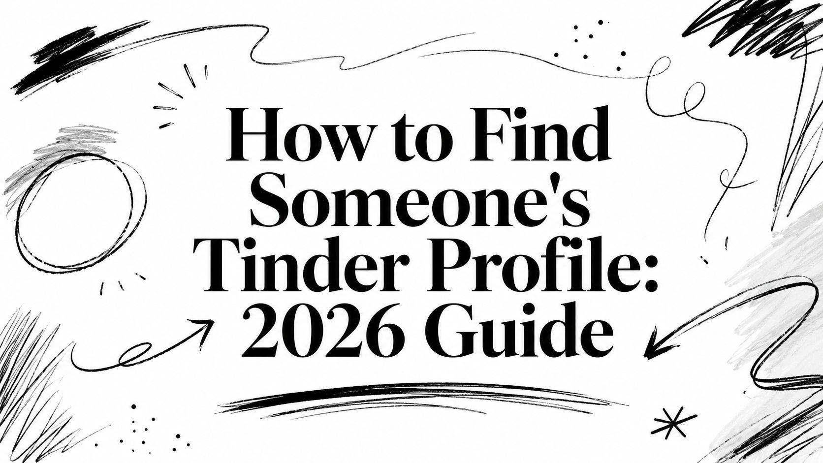 Hoe Vind Je Iemands Tinder Profiel: 2026 Gids