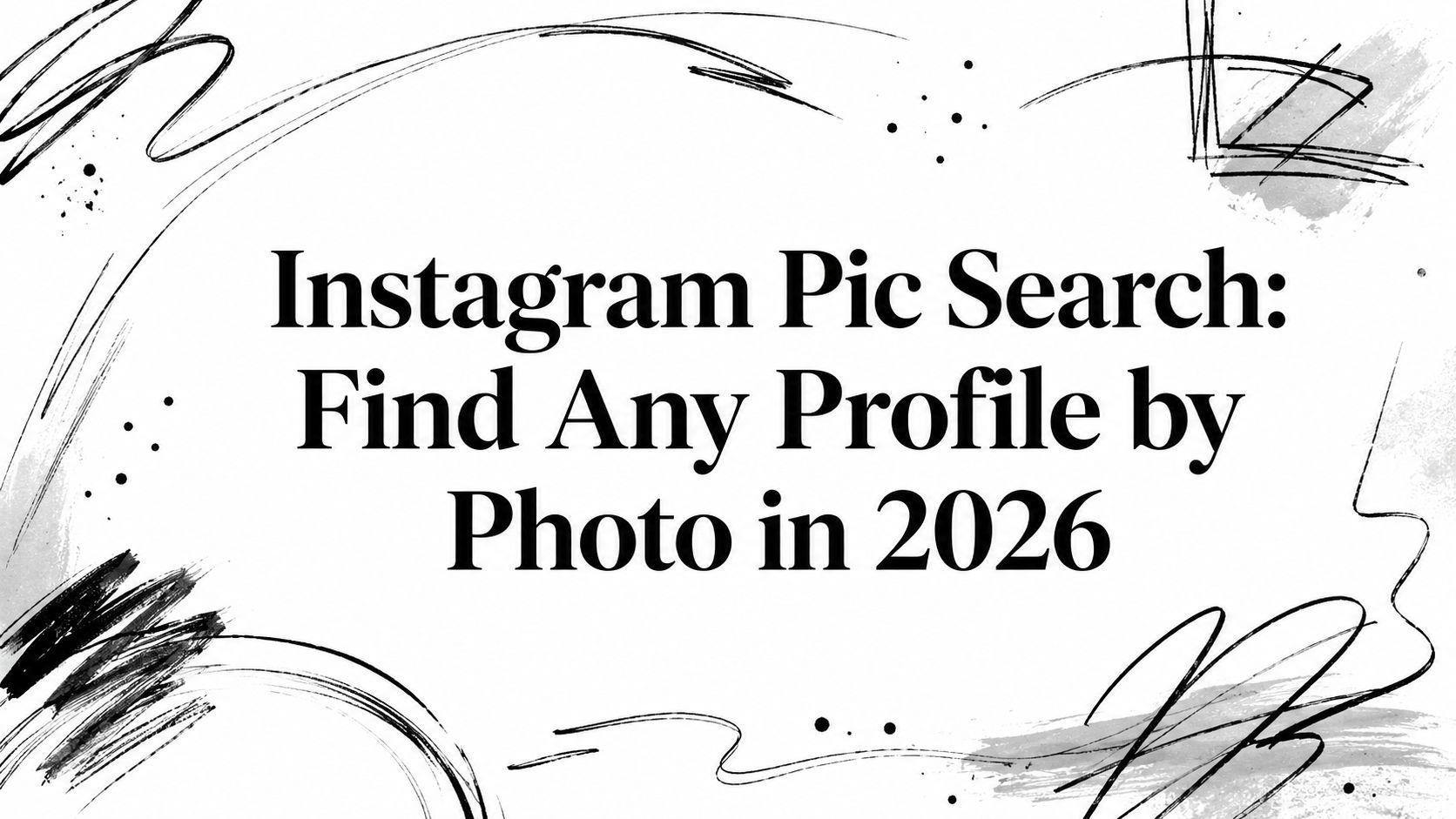 Instagram Pic Search: Find Any Profile by Photo in 2026