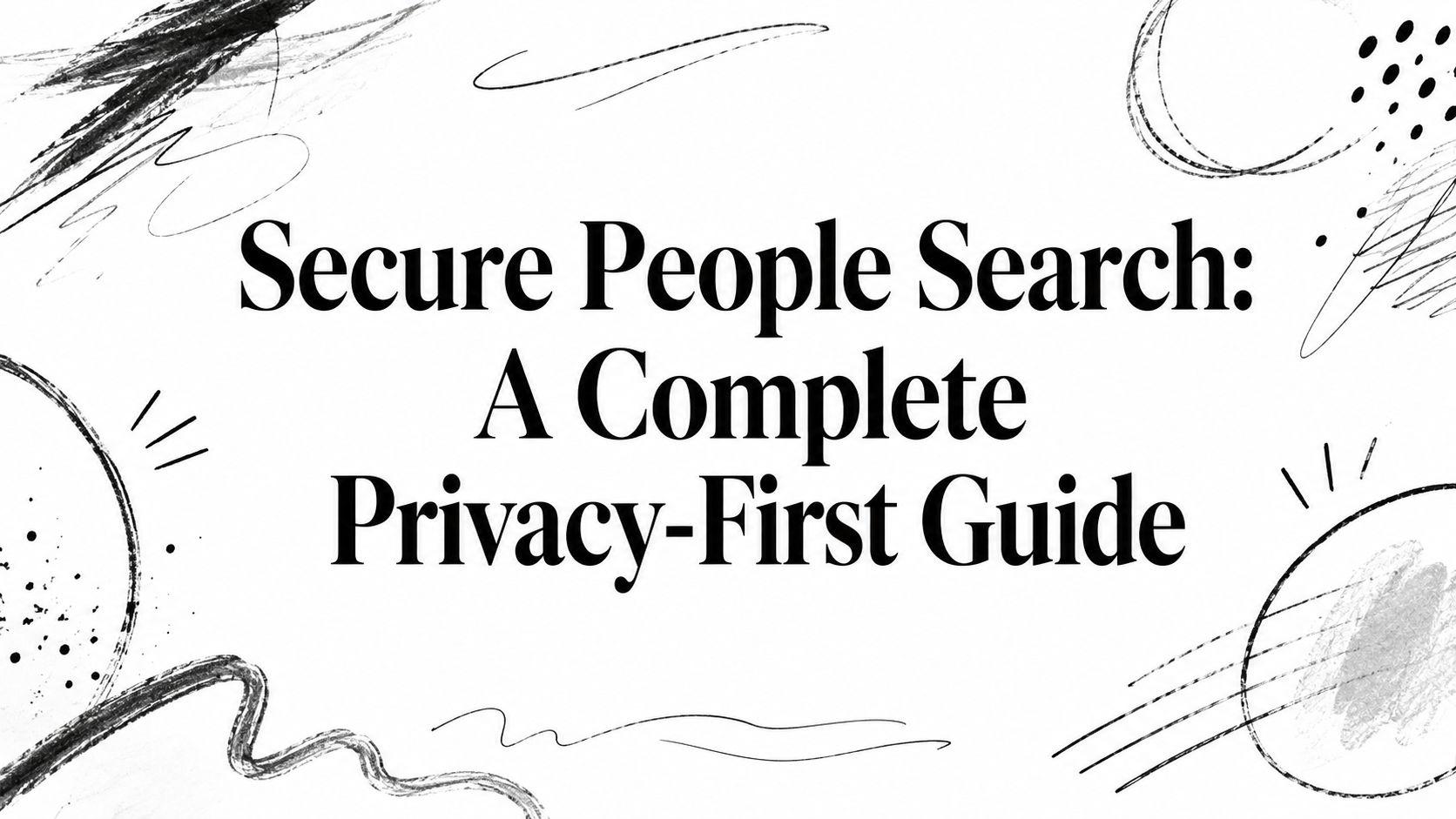 Veilig personen zoeken: Een complete privacy-eerst gids