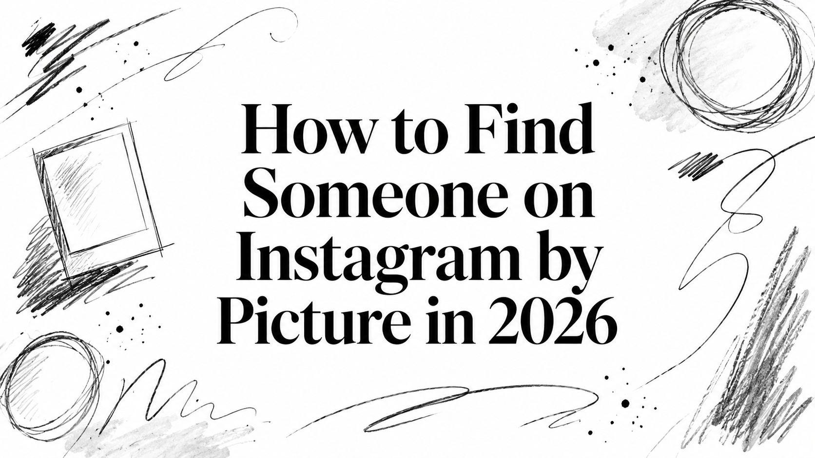 How to Find Someone on Instagram by Picture in 2026