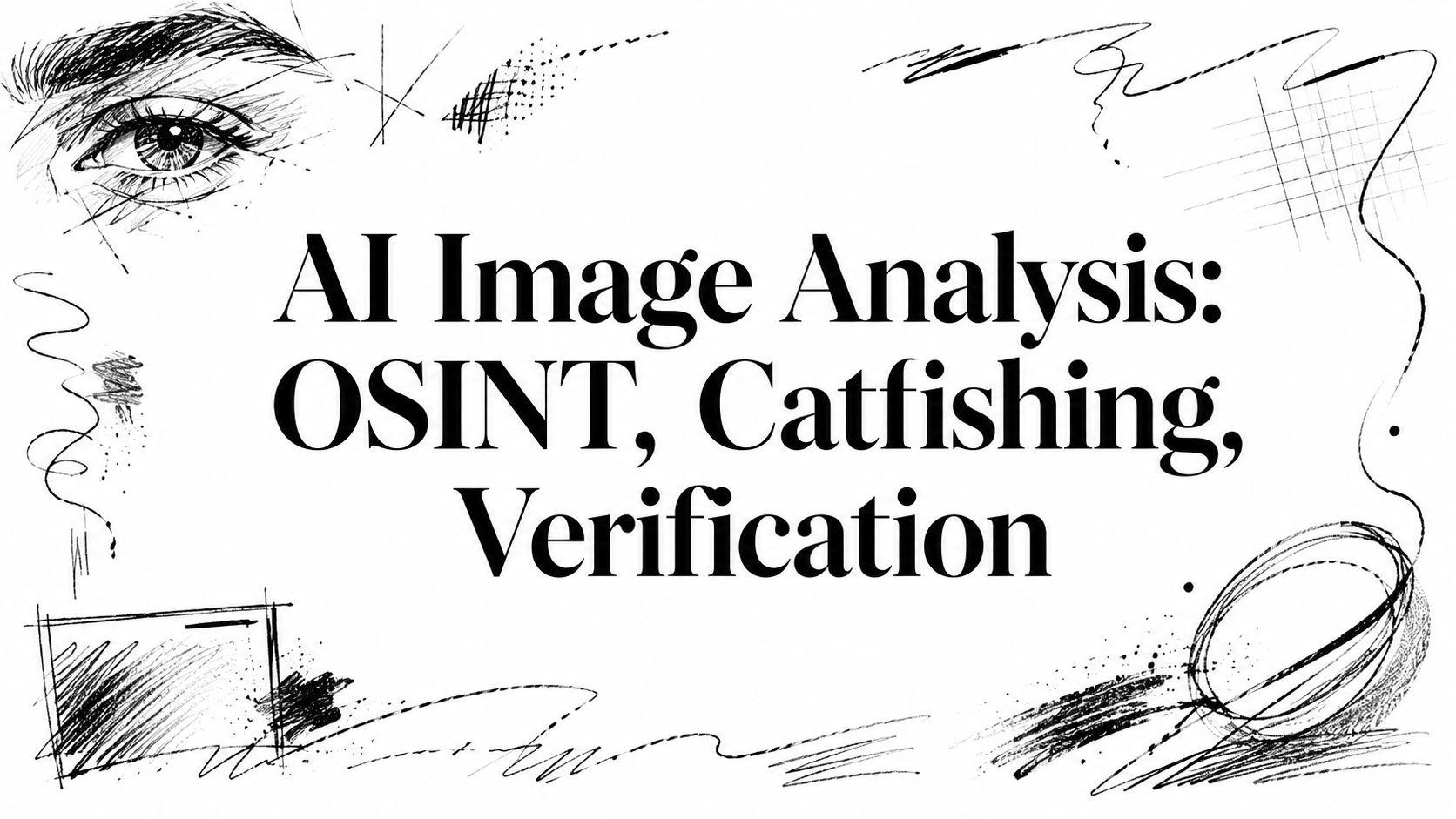 AI Image Analysis: OSINT, Catfishing, Verification