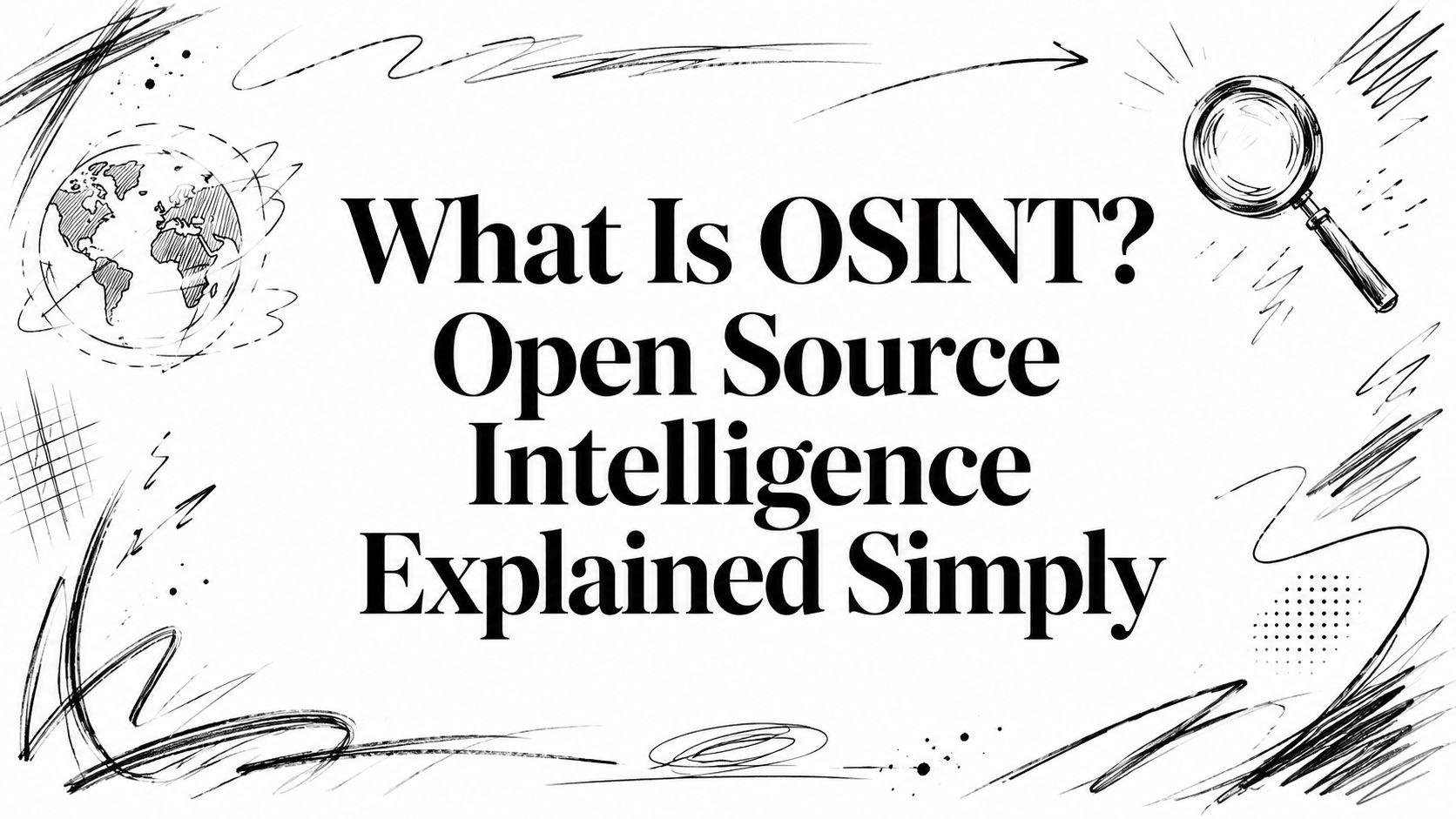 ما هي OSINT؟ شرح مبسط لاستخبارات المصادر المفتوحة