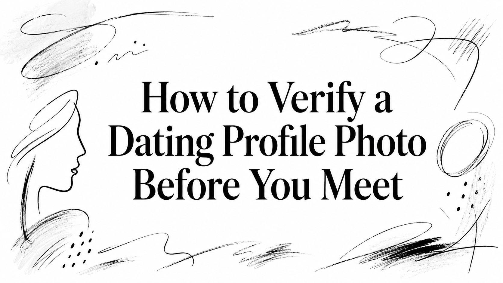 How to Verify a Dating Profile Photo Before You Meet
