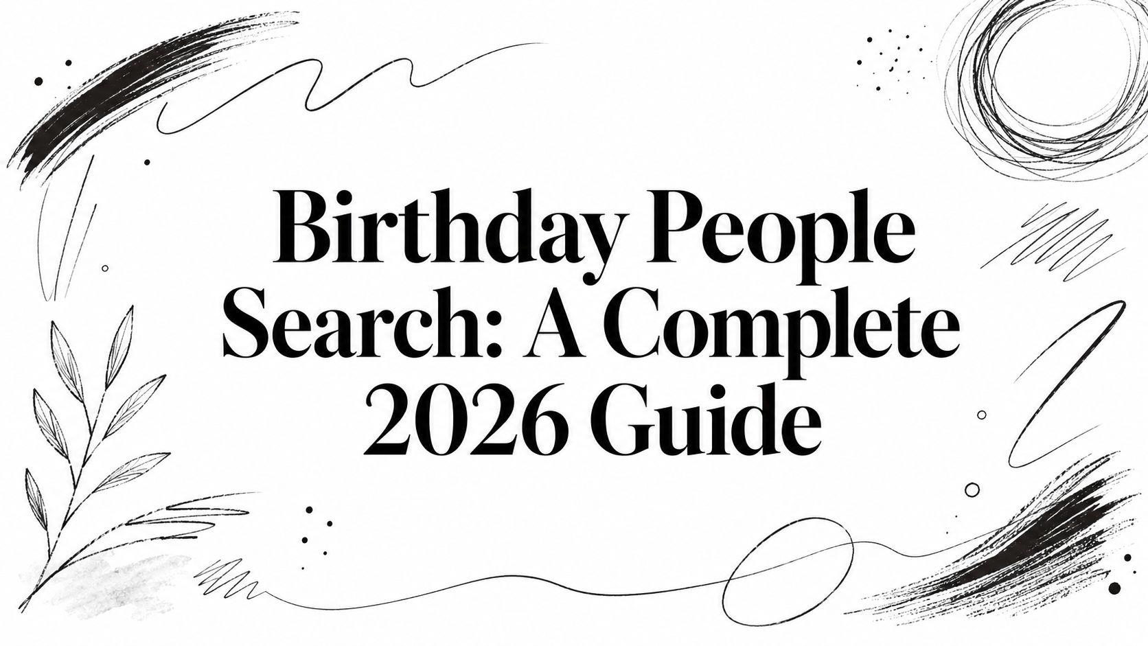 Birthday People Search: A Complete 2026 Guide