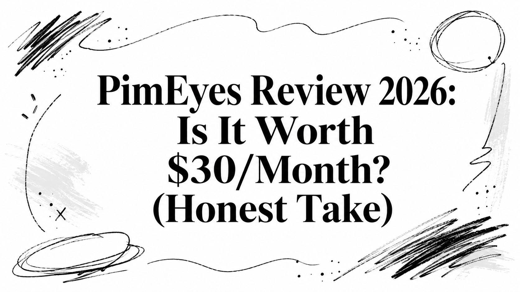 Análisis de PimEyes 2026: ¿Vale la pena $30/mes? (Opinión honesta)