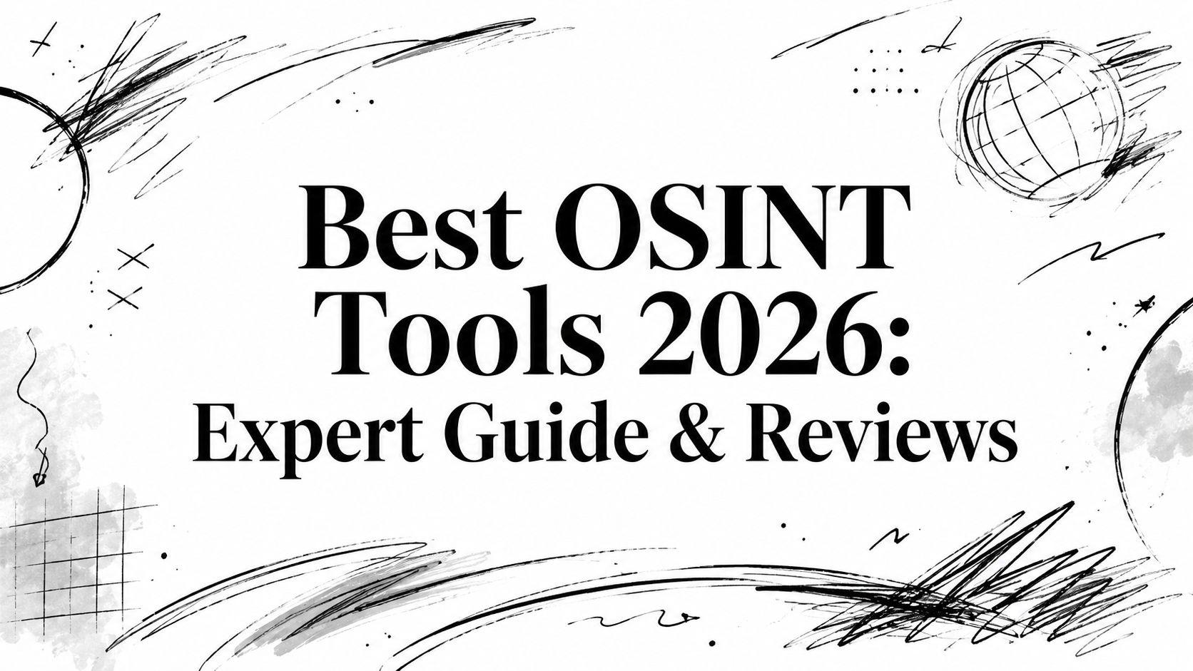 Best OSINT Tools 2026: Expert Guide & Reviews